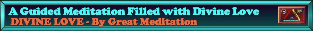 ------------------LABEL-VIDEO-A-Guided-Meditation-Filled-with-Divine-Love===
