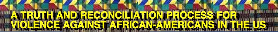 VIDEO=================LABEL-A-TRUTH-AND-RECONCILIATION-PROCESS-FOR%20-VIOLENCE-AGAINST-AFRICAN-AMERICANS========================VIDEO=================LABEL-A-TRUTH-AND-RECONCILIATION-PROCESS-FOR%20-VIOLENCE-AGAINST-AFRICAN-AMERICANS