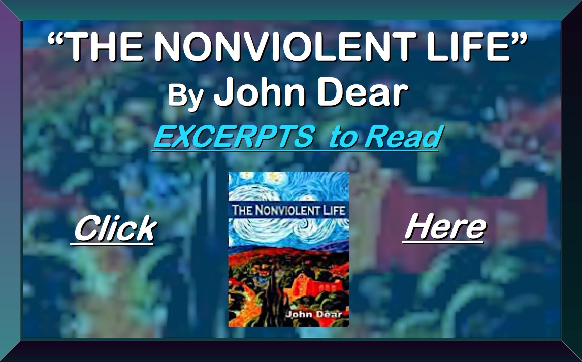 =========================DOCUMENT EXCERPTS OF THE NON
VIOLENT LIFE BY JOHN
DEAR========================================DOCUMENT EXCERPTS OF
THE NON VIOLENT LIFE BY JOHN DEAR