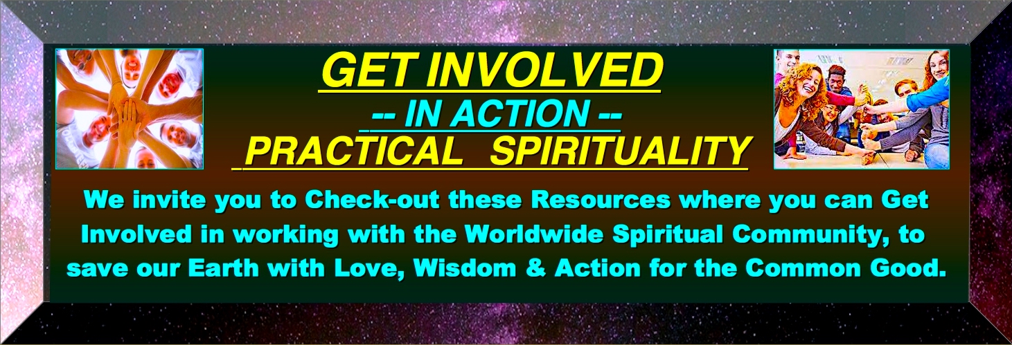 PRACTICAL SPIRITUALLY Is Iiving a Spiritually Centered Life, through Love, Wisdom and Action to improve our community on a local, regional and global level. And always we work for the Common Good